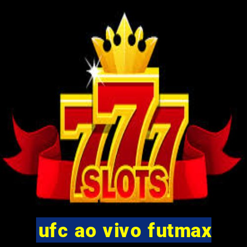 ufc ao vivo futmax